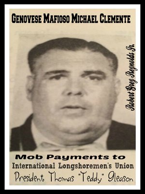 cover image of Genovese Mafioso Michael Clemente Mob Payments to International Longshoremen's Union President Thomas "Teddy" Gleason